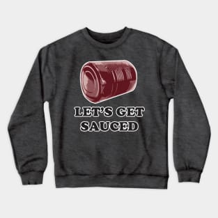 Let's get SAUCED! Funny friendsgiving, Thanksgiving, Christmas holiday Crewneck Sweatshirt